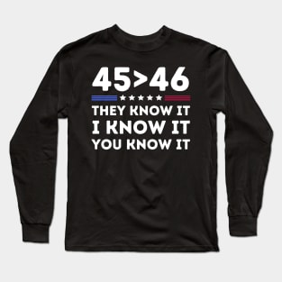 45 Is Greater Than 46 Long Sleeve T-Shirt